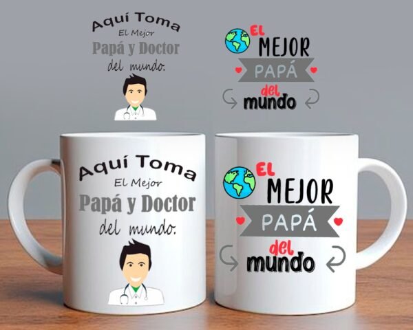 Taza Aquí Toma el Mejor Doctor del Mundo el Mejor Papá del Mundo